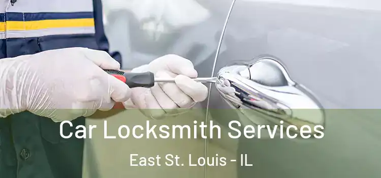 Car Locksmith Services East St. Louis - IL