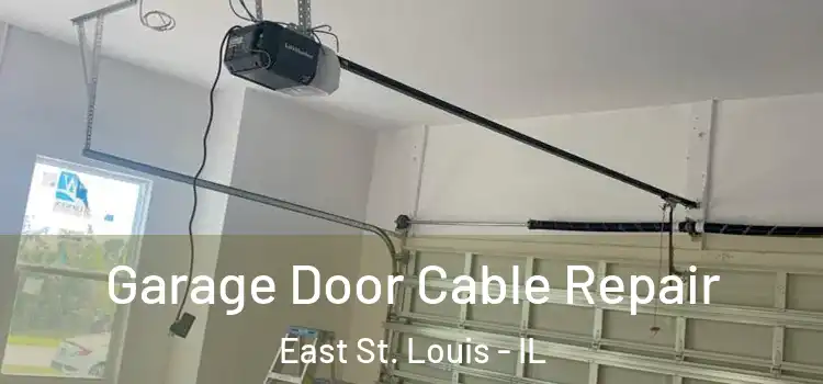  Garage Door Cable Repair East St. Louis - IL