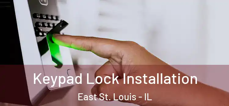 Keypad Lock Installation East St. Louis - IL